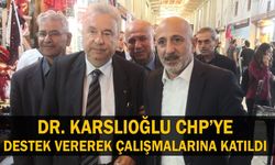 Dr. Karslıoğlu CHP’ye destek vererek çalışmalarına katıldı