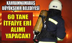 Kahramanmaraş Büyükşehir Belediyesi itfaiyeci alımı yapacak