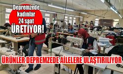 Kahramanmaraş'ta depremzede kadınlar 24 saat üretiyor