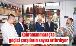 Kahramanmaraş’ta geçici çarşıların sayısı arttırılıyor