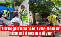 Türkoğlu’nda ‘Alo Evde Bakım’ hizmeti devam ediyor