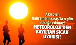 Kahramanmaraş'ta bayıltan sıcaklar kapıda! Sıcaklık 42 dereceye çıkacak