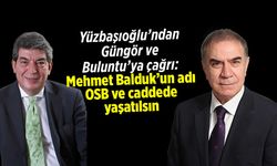 Yüzbaşıoğlu'ndan Güngör ve Buluntu'ya çağrı: Mehmet Balduk'un adı OSB ve caddede yaşatılsın