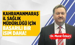 Kahramanmaraş İl Sağlık Müdürlüğü için başarılı bir isim daha