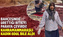 Bahçesinde ürettiği bitkiyi paraya çevirdi! Kahramanmaraşlı kadın ödül bile aldı