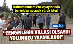 Kahramanmaraş'ta kış aylarında bu yoldan geçmek yürek ister!