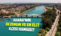 Adana'nın gizli hazinesi: İşte en zengin ve en elit ilçesi