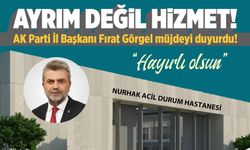 AK Parti İl Başkanı Görgel'den Nurhak'a modern 'Acil Durum Hastanesi' müjdesi