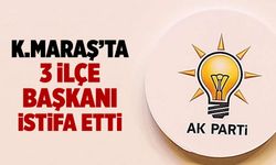 Kahramanmaraş AK Parti İlçe Başkanları ardı ardına istifa ediyor