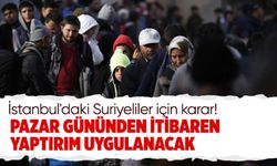 İstanbul'da kayıtsız Suriyelilere yaptırımlar başlıyor: İşte detaylar