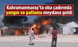 Kahramanmaraş'ta depremzedelerin korkulu anları: Oba çadırında yangın ve patlama!