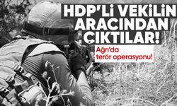 BTÖ üyeleri Ağrı'da yakalandı! HDP'li vekilin aracı şaşkınlık yarattı