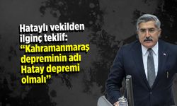 Kahramanmaraş depremi adı Hatay depremi olacak mı? TBMM'de tartışma