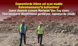 Japon uzman, binaları inceledi: Ölüme yol açan madde Kahramanmaraş'ta kullanılmış!