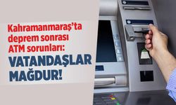 Kahramanmaraş'ta deprem sonrası ATM sorunları: Vatandaşlar mağdur