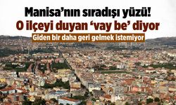 Manisa'nın sıradışı yüzü: İşte Manisa'nın en zengin ve elit ilçesi