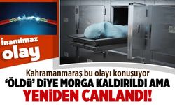 Kahramanmaraş bu olayı konuşuyor! Öldüğü düşünülen adam morgda canlandı