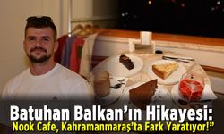 Batuhan Balkan’ın Hikayesi:  Nook Cafe, Kahramanmaraş’ta Fark Yaratıyor!”