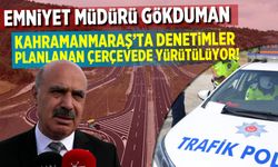 Kahramanmaraş Emniyet Müdürü Nurettin Gökduman denetimlere katıldı!