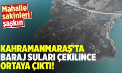 Kahramanmaraş'ta baraj suları çekilince ortaya çıktı! Mahalle sakinleri şaşkın
