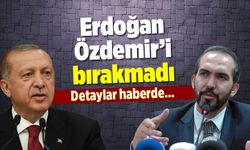 Erdoğan, Özdemir’i bırakmadı