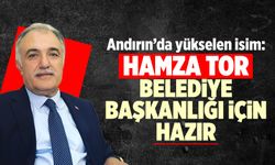 Andırın'da yükselen isim: Hamza Tor belediye başkanlığı için hazır