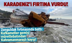Zonguldak fırtınasında battı: Kafkametler gemisi mürettebatından Kahramanmaraşlı kayıp!