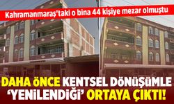 Tam bir skandal! Yeniden inşa edilen apartman Kahramanmaraş'ta 44 canı aldı