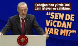 Erdoğan'dan ev sahibine: ''Sende vicdan var mı ?''