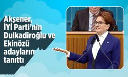 Akşener, İYİ Parti'nin Dulkadiroğlu ve Ekinözü adaylarını tanıttı