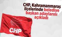 CHP, Kahramanmaraş ilçelerinde belediye başkan adaylarını açıkladı