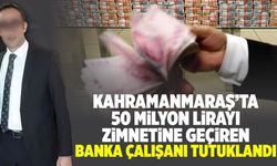 Kahramanmaraş'ta 50 milyonluk vurgun! Banka çalışanı hesapları hortumladı