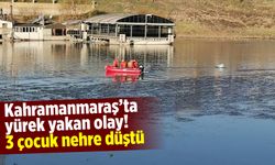 Herkes seferber oldu! Kahramanmaraş'ta 3 çocuk nehre düştü