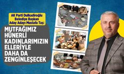 Mustafa Taş: Mutfağımız hünerli kadınlarımızın elleriyle daha da zenginleşecek