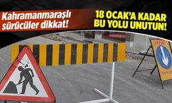 Kahramanmaraşlı sürücüler dikkat; 18 Ocak'a kadar bu yolu unutun!