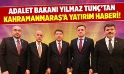 Adalet Bakanı Yılmaz Tunç'tan Kahramanmaraş'a Yatırım Haberi!