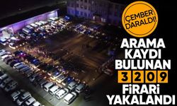 Çember-11 operasyonlarında 3 bin 209 firari yakalandı