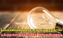 Kahramanmaraş'ta 10 Ocak'ta elektrik kesintisi yaşanacak! Uyarı geldi
