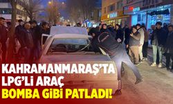 Kahramanmaraş'ta LPG'li araç patladı