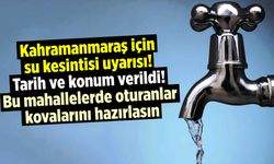 Kovaları doldurun KASKİ uyardı: Kahramanmaraş'ın bu mahallelerinde 10 saat sular kesilecek