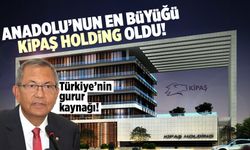 Anadolu’nun en büyüğü Kipaş Holding oldu