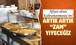 Afiyet olsun Kahramanmaraş'ım! Artık artık "zam'' yiyeceğiz