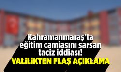 Kahramanmaraş'ta eğitim camiasını sarsan taciz iddiası! Valilikten flaş açıklama