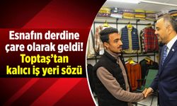 Esnafın derdine çare olarak geldi! Toptaş'tan kalıcı iş yeri sözü