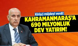 Kahramanmaraş'a 690 milyonluk dev yatırım!
