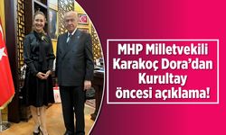 MHP Milletvekili Karakoç Dora'dan Kurultay öncesi açıklama