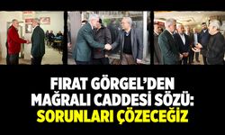 Fırat Görgel'den Mağralı Caddesi Sözü: Sorunları Çözeceğiz
