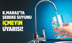 Kahramanmaraş'ta şebeke suyunu içmeyin uyarısı