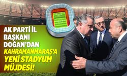 AK Parti İl Başkanı açıkladı: Kahramanmaraş'a UEFA Standartlarında Stadyum Yapılıyor