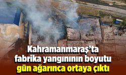 Kahramanmaraş'taki yangın felaketinin boyutu gün ağarınca ortaya çıktı